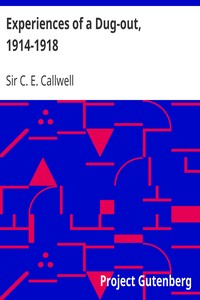 Experiences of a Dug-out, 1914-1918 by C. E. (Charles Edward) Callwell