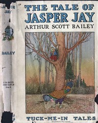 The Tale of Jasper Jay
Tuck-Me-In Tales by Arthur Scott Bailey