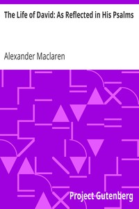 The Life of David: As Reflected in His Psalms by Alexander Maclaren