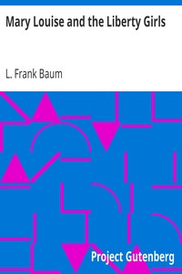 Mary Louise and the Liberty Girls by L. Frank (Lyman Frank) Baum