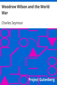 Woodrow Wilson and the World War
A Chronicle of Our Own Times. by Charles Seymour