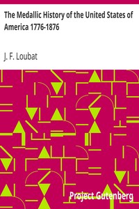The Medallic History of the United States of America 1776-1876 by J. F. (Joseph Florimond) Loubat