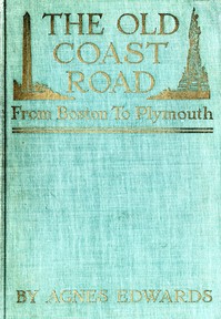 The Old Coast Road
From Boston to Plymouth by Agnes Rothery