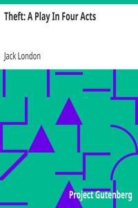 Theft: A Play In Four Acts by Jack London