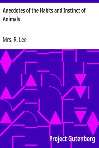 Anecdotes of the Habits and Instinct of Animals by R. Lee