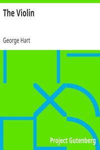 The Violin
Its Famous Makers and Their Imitators by George Hart