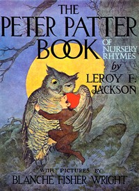 The Peter Patter Book of Nursery Rhymes by Leroy F. (Leroy Freeman) Jackson
