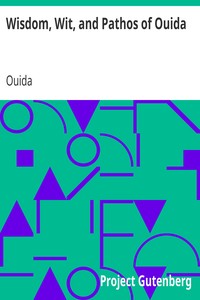 Wisdom, Wit, and Pathos of Ouida
Selected from the Works of Ouida by Ouida