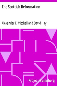 The Scottish Reformation
Its Epochs, Episodes, Leaders, and Distinctive Characteristics by Alexander F. (Alexander Ferrier) Mitchell