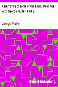 A Narrative of some of the Lord's Dealings with George Müller. Part 2 by George Müller