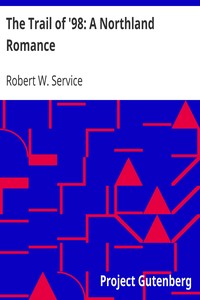 The Trail of '98: A Northland Romance by Robert W. (Robert William) Service