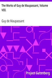 The Works of Guy de Maupassant, Volume VIII. by Guy de Maupassant