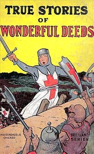 True Stories of Wonderful Deeds
Pictures and Stories for Little Folk by Anonymous