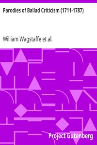 Parodies of Ballad Criticism (1711-1787)
A Comment Upon the History of Tom Thumb, 1711, by William
Wagstaffe; The Knave of Hearts, 1787, by George Canning by William Wagstaffe
