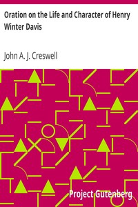 Oration on the Life and Character of Henry Winter Davis by John A. J. (John Angel James) Creswell