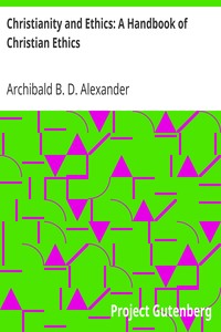 Christianity and Ethics: A Handbook of Christian Ethics by Archibald B. D. (Archibald Browning Drysdale) Alexander