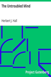 The Untroubled Mind by Herbert J. (Herbert James) Hall