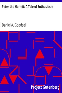 Peter the Hermit: A Tale of Enthusiasm by Daniel A. (Daniel Ayres) Goodsell