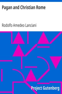 Pagan and Christian Rome by Rodolfo Amedeo Lanciani