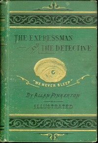 The Expressman and the Detective by Allan Pinkerton