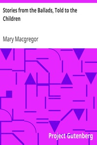 Stories from the Ballads, Told to the Children by Mary Macgregor