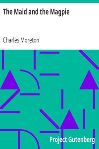 The Maid and the Magpie
An Interesting Tale Founded on Facts by Charles Moreton