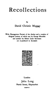 Recollections
With Photogravure Portrait of the Author and a number of
Original Letters, of which one by George Meredith and
another by Robert Louis Stevenson are reproduced in
facsimile by David Christie Murray