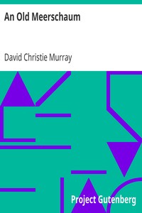 An Old Meerschaum
From Coals Of Fire And Other Stories, Volume II. (of III.) by David Christie Murray