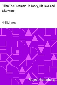 Gilian The Dreamer: His Fancy, His Love and Adventure by Neil Munro