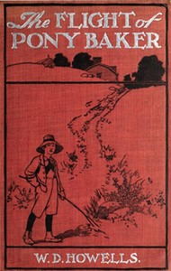 The Flight of Pony Baker
A Boy's Town Story by William Dean Howells