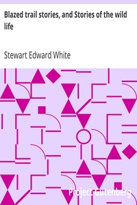 Blazed trail stories, and Stories of the wild life by Stewart Edward White