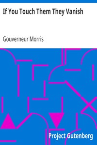 If You Touch Them They Vanish by Gouverneur Morris