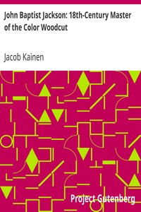 John Baptist Jackson: 18th-Century Master of the Color Woodcut by Jacob Kainen