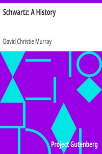 Schwartz: A History
From "Schwartz" by David Christie Murray by David Christie Murray