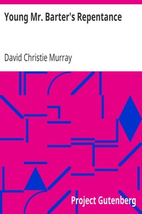 Young Mr. Barter's Repentance
From "Schwartz" by David Christie Murray by David Christie Murray