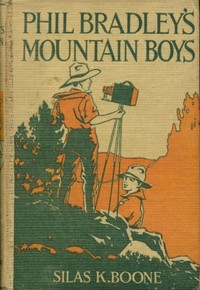 Phil Bradley's Mountain Boys : $b or, The Birch Bark Lodge by Silas K. Boone