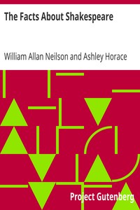 The Facts About Shakespeare by William Allan Neilson