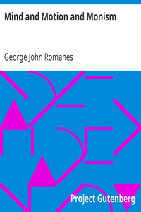 Mind and Motion and Monism by George John Romanes