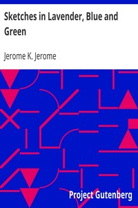Sketches in Lavender, Blue and Green by Jerome K. (Jerome Klapka) Jerome