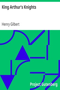 King Arthur's Knights
The Tales Re-told for Boys & Girls by Henry Gilbert