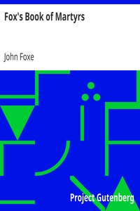 Fox's Book of Martyrs
Or A History of the Lives, Sufferings, and Triumphant
Deaths of the Primitive Protestant Martyrs by John Foxe