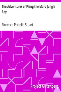 The Adventures of Piang the Moro Jungle Boy
A Book for Young and Old by Florence Partello Stuart
