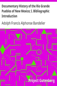 Documentary History of the Rio Grande Pueblos of New Mexico; I. Bibliographic Introduction
Papers of the School of American Archaeology, No. 13 by Adolph Francis Alphonse Bandelier