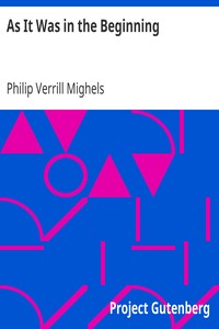 As It Was in the Beginning by Philip Verrill Mighels