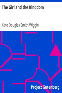 The Girl and the Kingdom
Learning to Teach by Kate Douglas Smith Wiggin