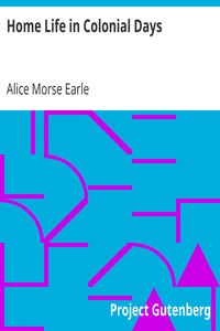 Home Life in Colonial Days by Alice Morse Earle