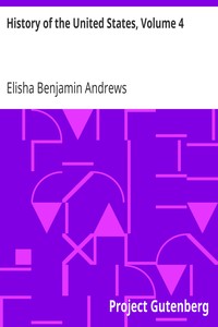 History of the United States, Volume 4 by Elisha Benjamin Andrews