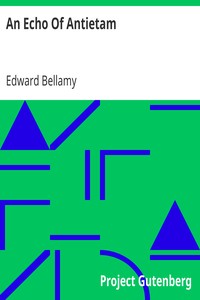 An Echo Of Antietam
1898 by Edward Bellamy