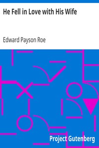He Fell in Love with His Wife by Edward Payson Roe