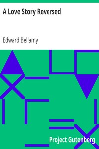 A Love Story Reversed
1898 by Edward Bellamy